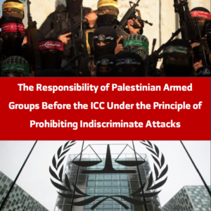 Launching Rockets and the Responsibility of Palestinian Armed Groups Before the ICC Under the Principle of Prohibiting Indiscriminate Attacks