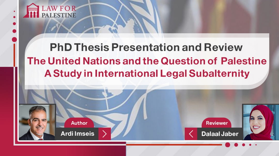 PhD Thesis Presentation and Review: The United Nations and the Question of Palestine A Study in International Legal Subalternity