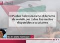 El Pueblo Palestino tiene el derecho de resistir por todos los medios disponibles a su alcance