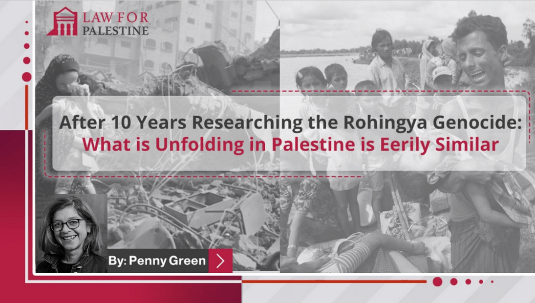 Article After 10 Years Researching the Rohingya Genocide: What is Unfolding in Palestine is Eerily Similar || By: Penny Green