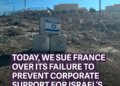 Rights Groups Sue France Over Failure to Prevent Corporate Support for Israel’s Occupation in Palestine new